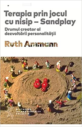 Terapia prin jocul cu nisip - Sandplay (Romanian Edition)